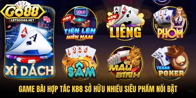 Game Bài Hợp Tác K88 - Quy Tụ 100+ Siêu Phẩm Đổi Thưởng Game bài hợp tác K88 sở hữu nhiều siêu phẩm nổi bật