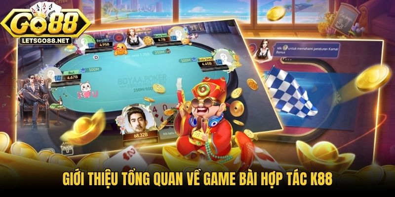 Game Bài Hợp Tác K88 - Quy Tụ 100+ Siêu Phẩm Đổi Thưởng Giới thiệu tổng quan về game bài hợp tác K88