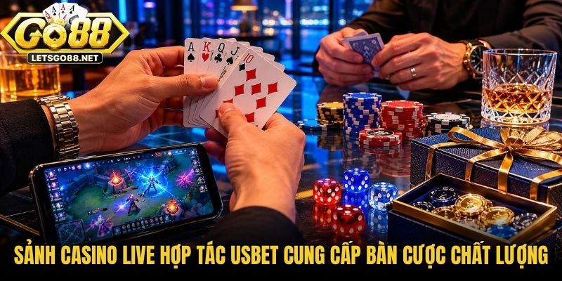 Sảnh casino live hợp tác USBET cung cấp bàn cược chất lượng cao