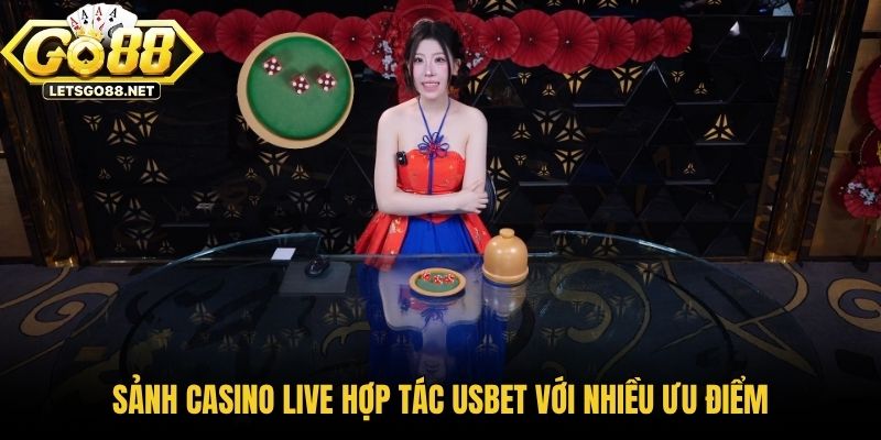 Sảnh casino live hợp tác USBET với nhiều ưu điểm