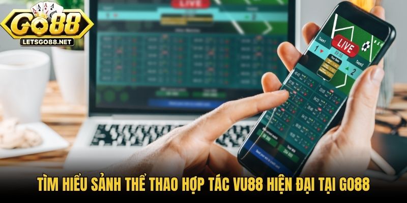 Sảnh Thể Thao Hợp Tác VU88 - Điểm Đến Cá Cược Top 1 Tại Go88 Tìm hiểu sảnh thể thao hợp tác VU88 hiện đại tại GO88