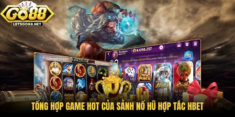 Sảnh Nổ Hũ Hợp Tác HBET - Thiên Đường Slot Tại Go88 Tổng hợp game hot của sảnh nổ hũ hợp tác HBET