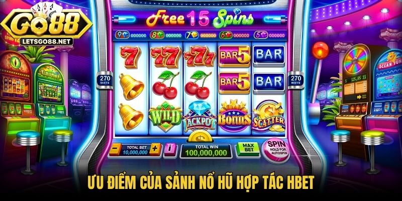 Sảnh Nổ Hũ Hợp Tác HBET - Thiên Đường Slot Tại Go88 Ưu điểm của sảnh nổ hũ hợp tác HBET